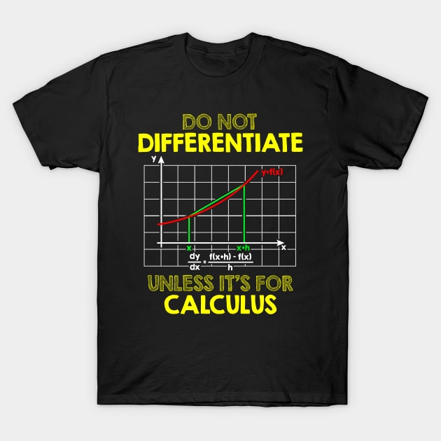 Do Not Differentiate Unless It's For Calculus Math T-Shirt by theperfectpresents